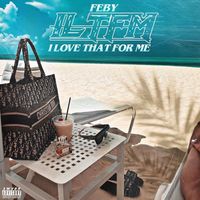 Feby - I Love That for Me (Explicit)