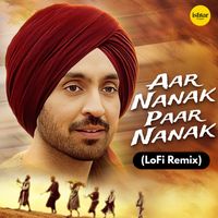 Diljit Dosanjh - Aar Nanak Paar Nanak (Lo Fi)