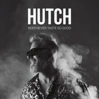 HUTCH - Beer Never Taste So Good