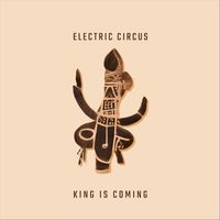 Electric Circus - King Is Coming