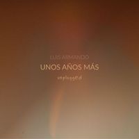Luis Armando - Unos Años Más (Unplugged)