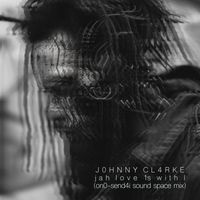 Johnny Clarke - Jah Love Is With I (Ono-Sendai Space Dub)