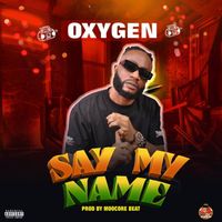 OXYGEN - Say My Name (Explicit)