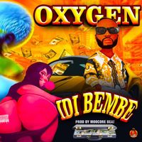 OXYGEN - Idi Bembe (Explicit)