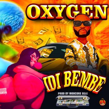 OXYGEN - Idi Bembe (Explicit)