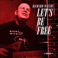 Richard Wilson - Let's Be Free