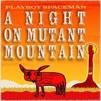 Playboy Spaceman - A Night On Mutant Mountain (Explicit)