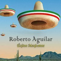 Roberto Aguilar - Roberto Aguilar - Éxitos Mexicanos