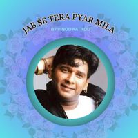 VINOD RATHOD - JAB SE TERA PYAR MILA