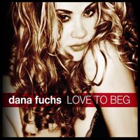 Dana Fuchs - Love to Beg