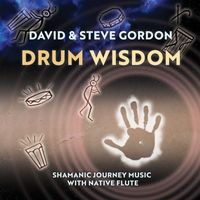 David & Steve Gordon - Drum Wisdom - Shamanic Journey Music with Native Flute