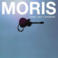 Moris - Ayer, Hoy y Siempre