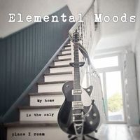 Elemental Moods - My Home Is the Only Place I Roam (Explicit)