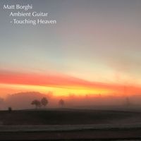 Matt Borghi - Ambient Guitar - Touching Heaven