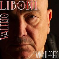 Valerio Liboni - Anna ti prego