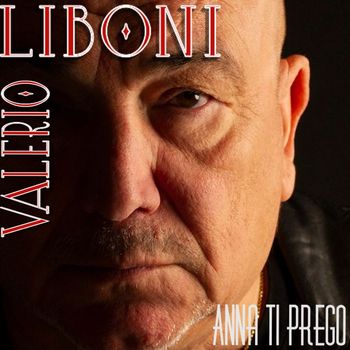 Valerio Liboni - Anna ti prego