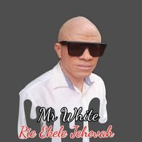 Mr White - Rie Ekele Jehovah