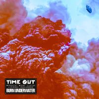 Time Out - Burn Underwater