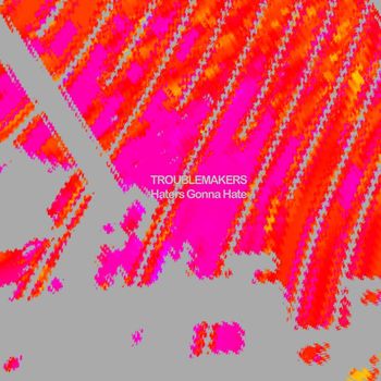 Troublemakers - Haters Gonna Hate (Explicit)