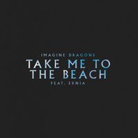 Imagine Dragons - Take Me to the Beach