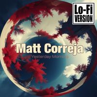 Matt Correja - Yesterday Morning (Lo-Fi Version)