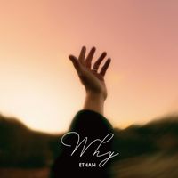 Ethan - WHY