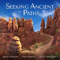 Dean Evenson, Scott Huckabay & Phil Heaven - Seeking Ancient Paths
