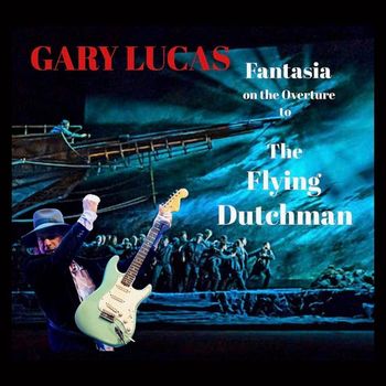 Gary Lucas - Fantasia on the Overture to The Flying Dutchman