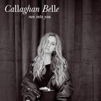 Callaghan Belle - run into you (Explicit)