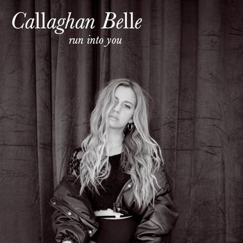 Callaghan Belle - run into you (Explicit)