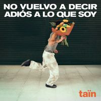 Taïn - No vuelvo a decir adiós a lo que soy