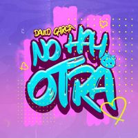 David Garcia - No Hay Otra (Explicit)