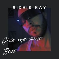 Richie Kay - Give Me Some Bass