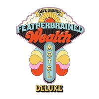 Dave Barnes - Featherbrained Wealth Motel (Deluxe)