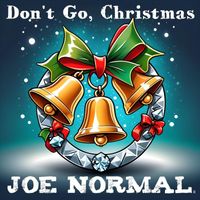 Joe Normal - Don't Go, Christmas