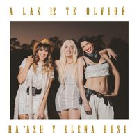 HA-ASH, ELENA ROSE - A las 12 Te Olvidé