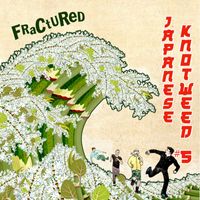 Fractured - Japanese Knotweed #5 (Explicit)
