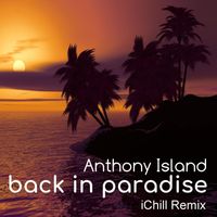 Anthony Island - Back in Paradise (Ichill Remix)