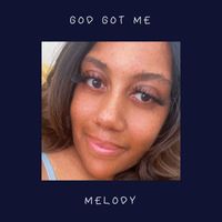 Melody - God Got Me