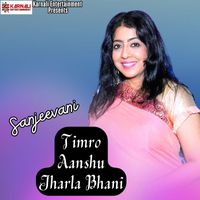 Sanjeevani Bhelande - Timro Aanshu Jharla Bhani