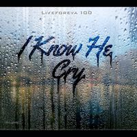 Liveforeva100 - I Know He Cry (Explicit)