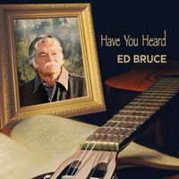 Ed Bruce - Have You Heard