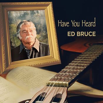 Ed Bruce - Have You Heard