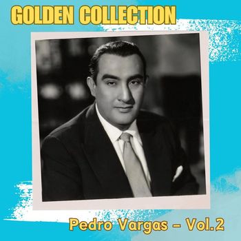 Pedro Vargas - Pedro Vargas, Vol. 2 - Golden Collection