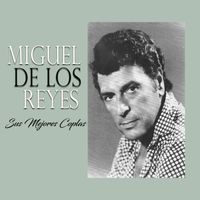 Miguel de los Reyes - Miguel de los Reyes - Sus Mejores Coplas