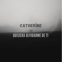 Catherine - Quisiera Olvidarme De Ti