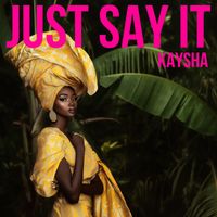 Kaysha - Just say it