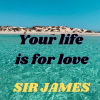 Sir James - Your Life Is for Love
