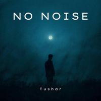Tushar - No Noise