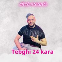 Cheb Mounir - Tebghi 24 kara